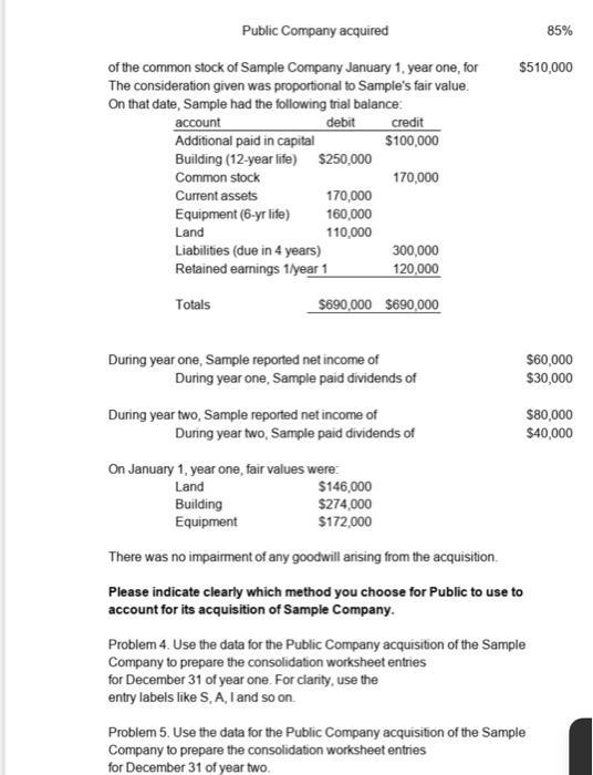 85% $510,000 Public Company acquired of the common stock of Sample Company January 1 year one, for The consideration given wa