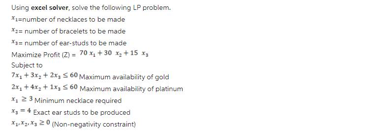 Using excel solver, solve the following LP problem. *1=number of necklaces to be made *1= number of bracelets