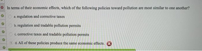 o In terms of their economic effects, which of the following policies toward pollution are most similar to one another? a reg