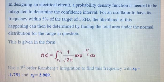 In designing an electrical circuit, a probability density function is needed to be integrated to determine the confidence int