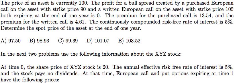 The price of an asset is currently 100. The profit for a bull spread created by a purchased European call on the asset with s