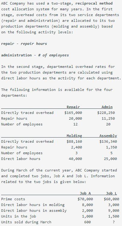 ABC Company has used a two-stage, reciprocal method cost allocation system for many years. In the first stage, overhead costs