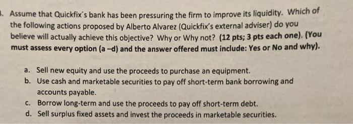 3. Assume that Quickfixs bank has been pressuring the firm to improve its liquidity. Which of the following actions proposed