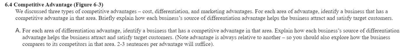 6.4 Competitive Advantage (Figure 6-3) We discussed three types of competitive advantages - cost, differentiation, and market