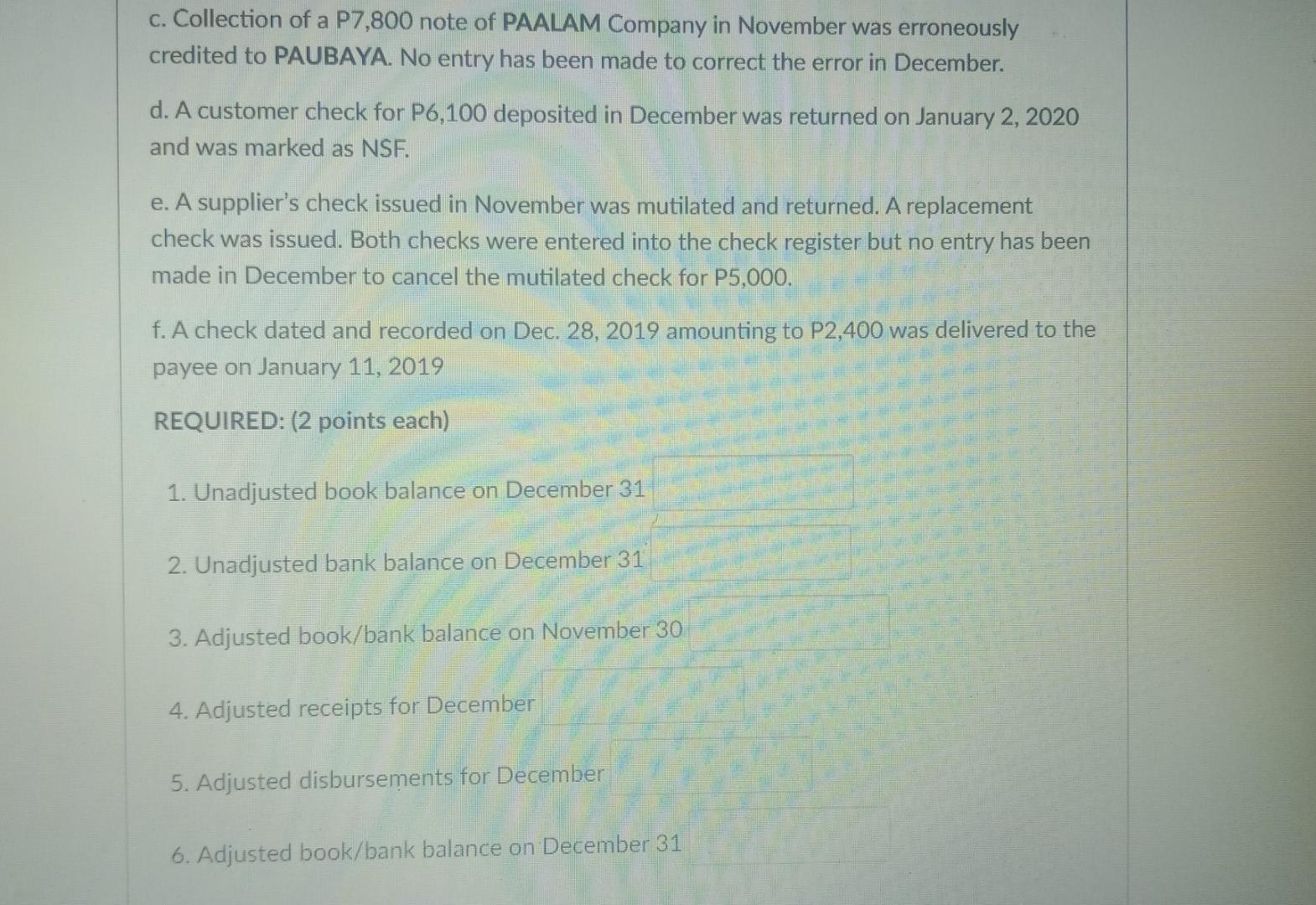 c. Collection of a P7,800 note of PAALAM Company in November was erroneously credited to PAUBAYA. No entry has been made to c
