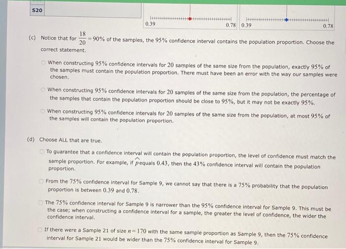 S20 0.39 H+++++++ 0.78 0.39 0.78 18 (c) Notice that for 90% of the samples, the 95% confidence interval contains the populati