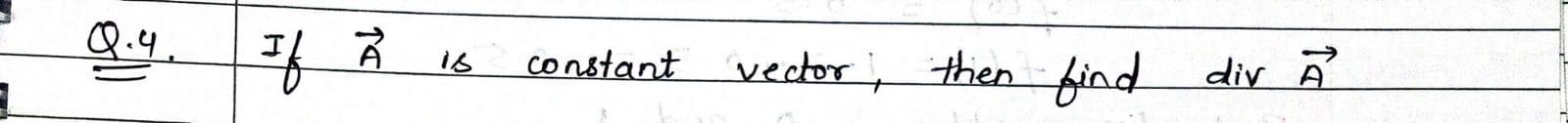 Q.4. constant vector, then find dir A is