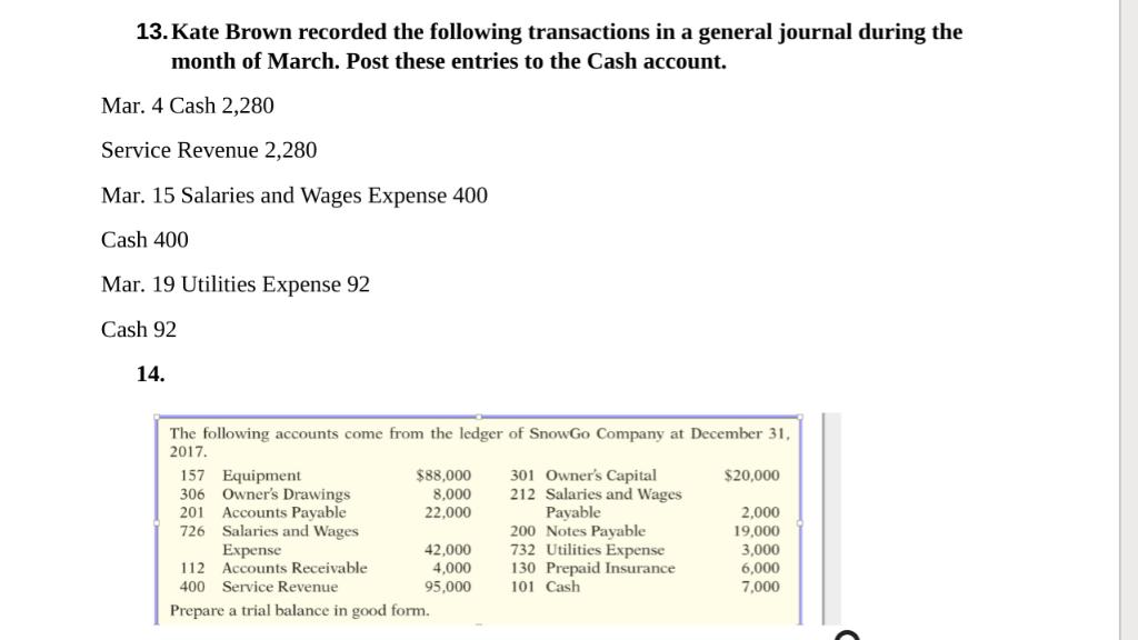 13. Kate Brown recorded the following transactions in a general journal during the month of March. Post these entries to the