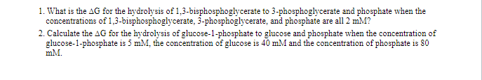 1. What is the AG for the hydrolysis of 1,3-bisphosphoglycerate to 3-phosphoglycerate and phosphate when the concentrations o