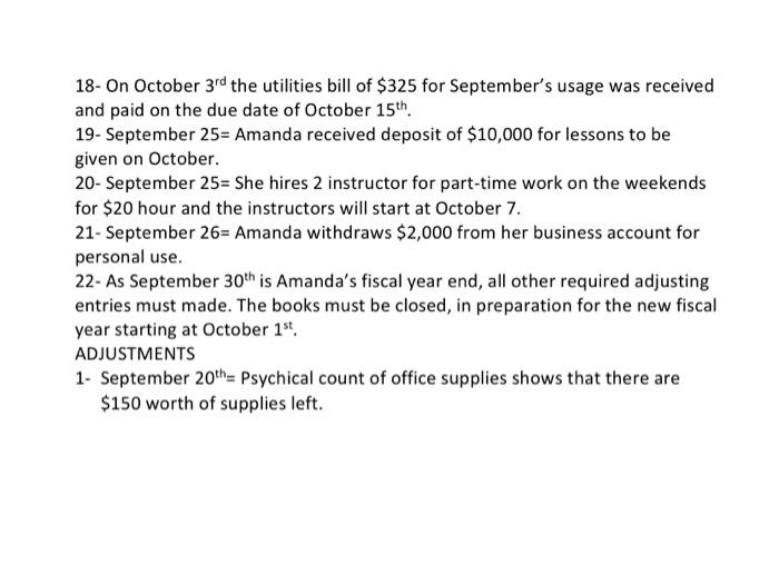 18- On October 3rd the utilities bill of $325 for Septembers usage was received and paid on the due date of October 15th. 19