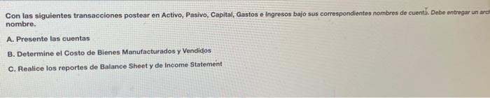 Con las siguientes transacciones postear en Activo, Pasivo, Capital, Gastos e Ingresos bajo sus correspondientes nombres de c