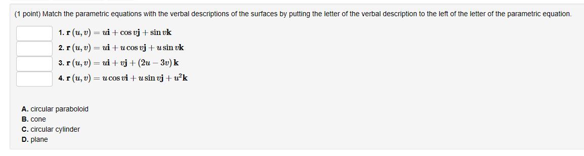 (1 point) Match the parametric equations with the verbal descriptions of the surfaces by putting the letter of the verbal des