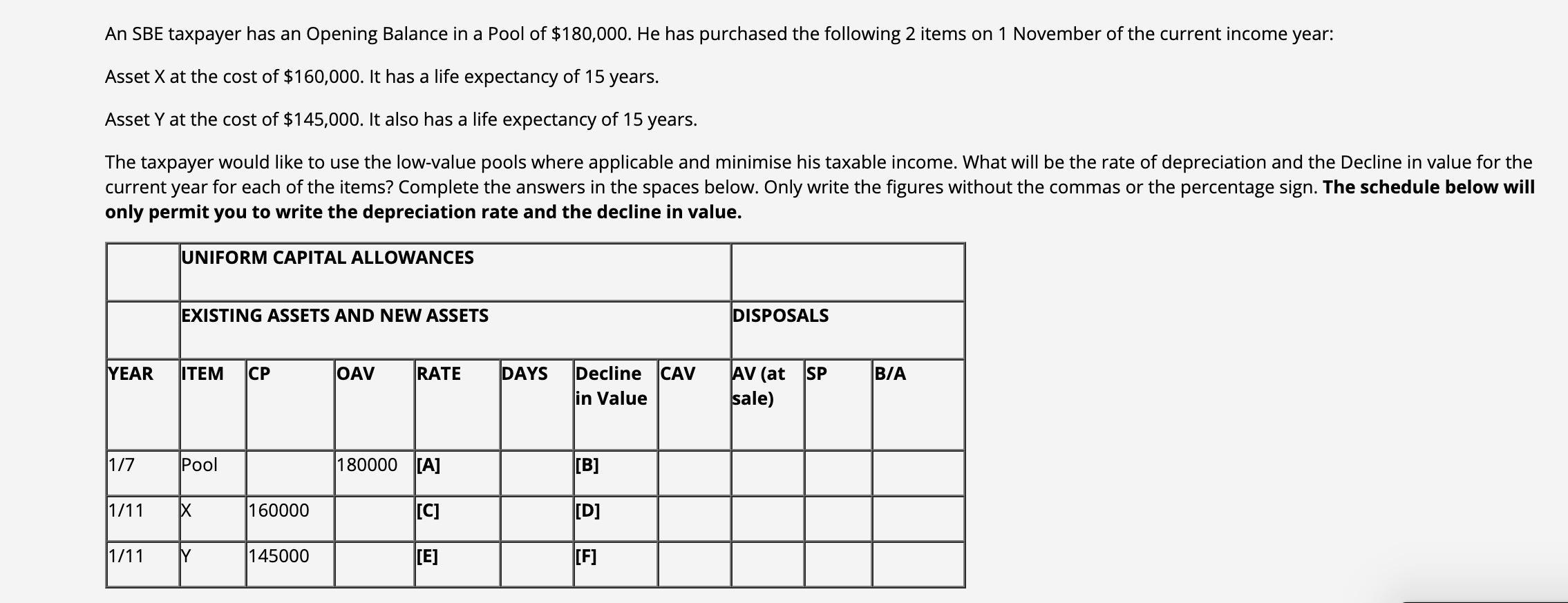 An SBE taxpayer has an Opening Balance in a Pool of $180,000. He has purchased the following 2 items on 1 November of the cur