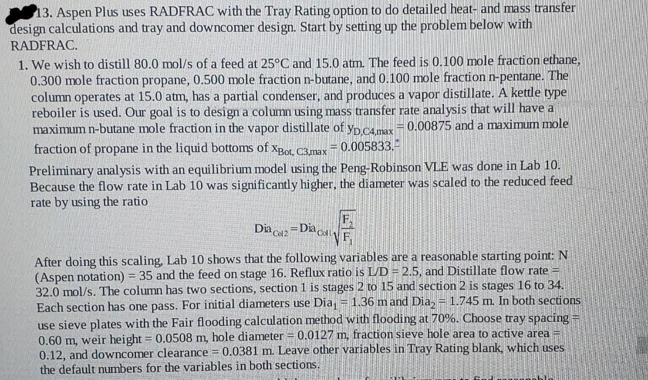 13. Aspen Plus uses RADFRAC with the Tray Rating option to do detailed heat- and mass transfer design calculations and tray a