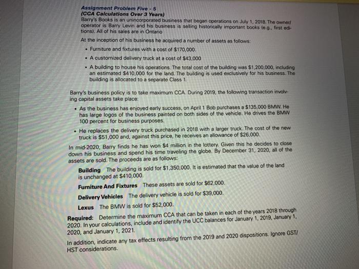 Assignment Problem Five - 5 (CCA Calculations Over 3 Years) Barrys Books is an unincorporated business that began operations