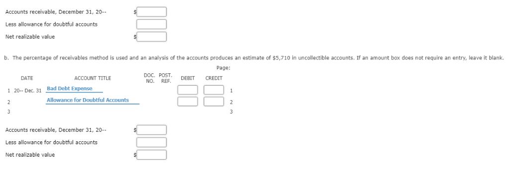 Accounts receivable, December 31, 20- Less allowance for doubtful accounts Net realizable value b. The percentage of receivab