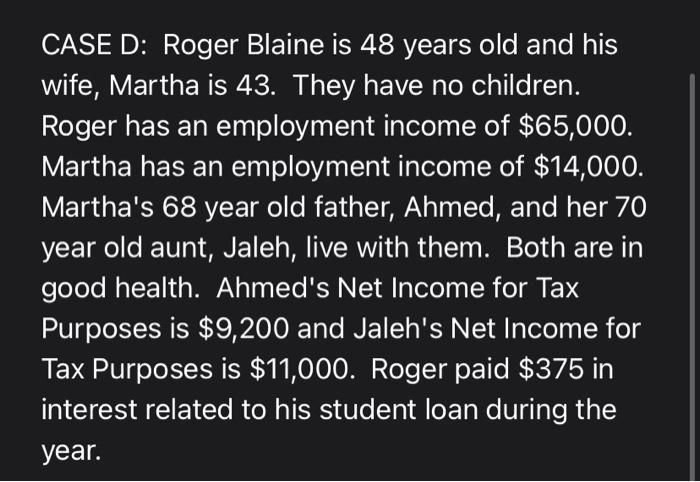 CASE D: Roger Blaine is 48 years old and his wife, Martha is 43. They have no children. Roger has an employment income of $65