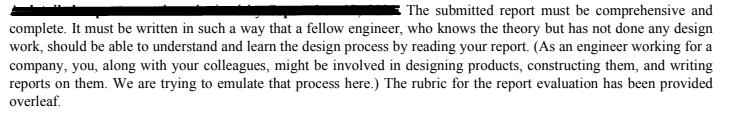 The submitted report must be comprehensive and complete. It must be written in such a way that a fellow engineer, who knows t