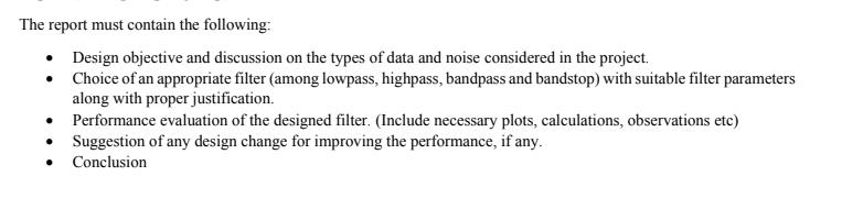 The report must contain the following: • Design objective and discussion on the types of data and noise considered in the pro