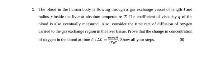 2. The blood in the human body is flowing through a gas exchange vessel of length / and radius r inside the liver at absolute
