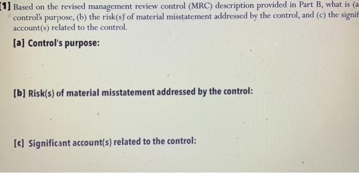 1] Based on the revised management review control (MRC) description provided in Part B, what is (a controls purpose, (b) the