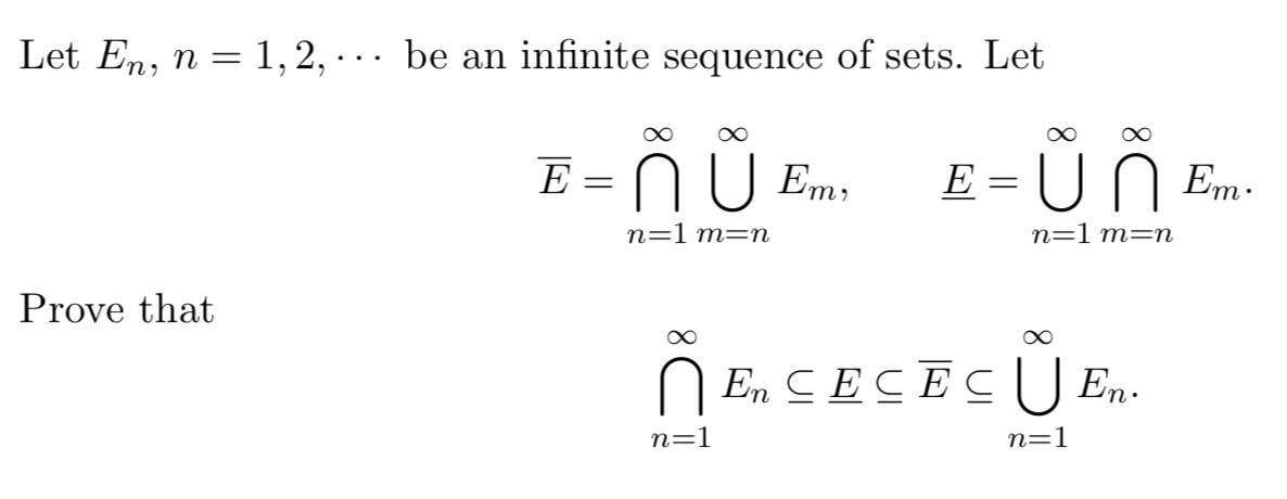 Let En, n = 1,2, ... be an infinite sequence of sets. Let ю ю ♡ ~ E = n U EM Emi E = U 0 Em. n=1 m=n n=1 man Prove that ~ En