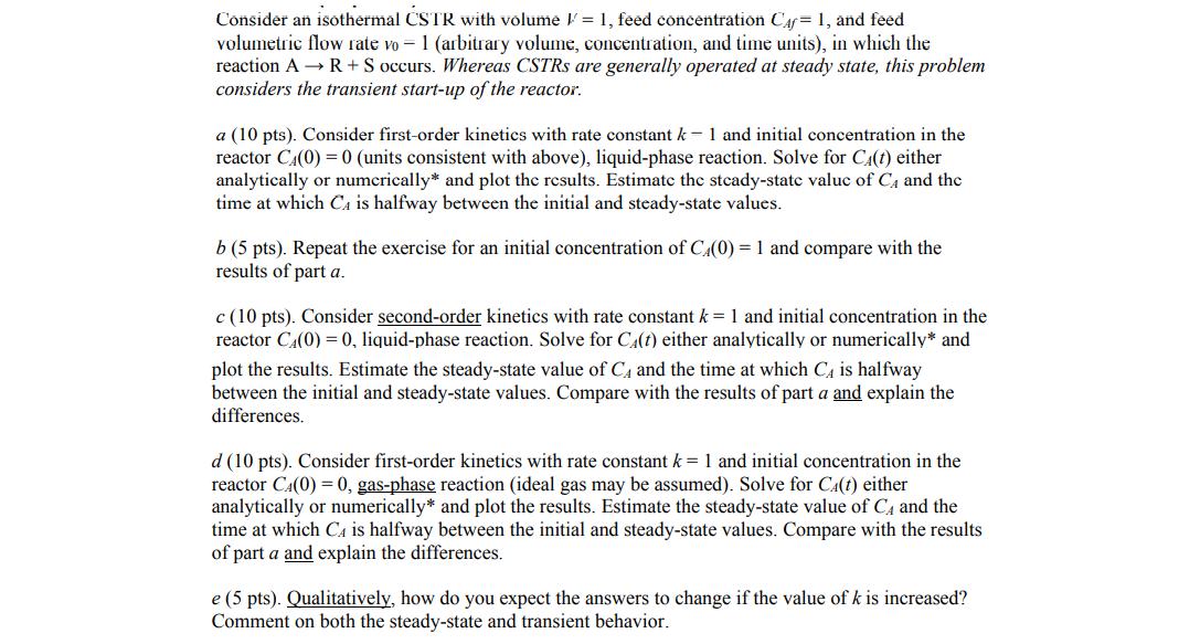 Consider an isothermal CSTR with volume V = 1, feed concentration Car=1, and feed volumetric flow rate vo = 1 (arbitrary volu