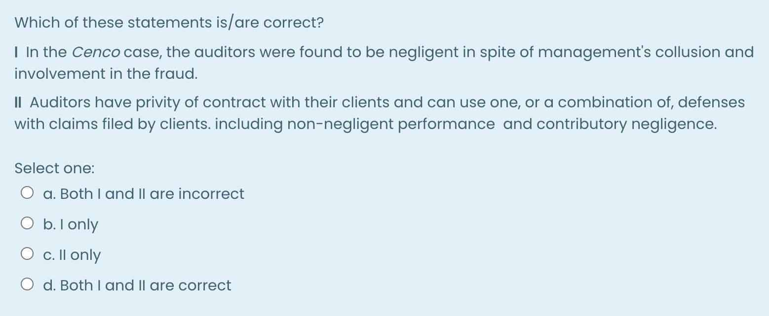 Which of these statements is/are correct? I In the Cenco case, the auditors were found to be negligent in spite of management