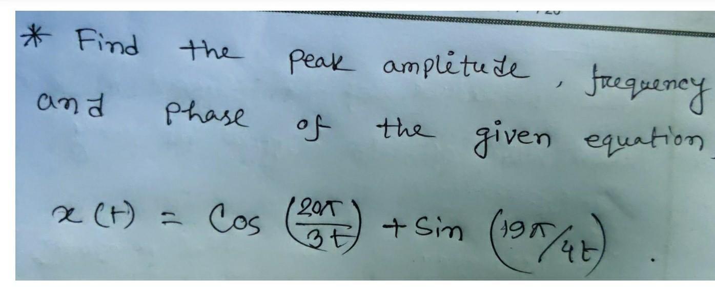 *Find the peak ampletude faequemey and Phase given equation of the sim