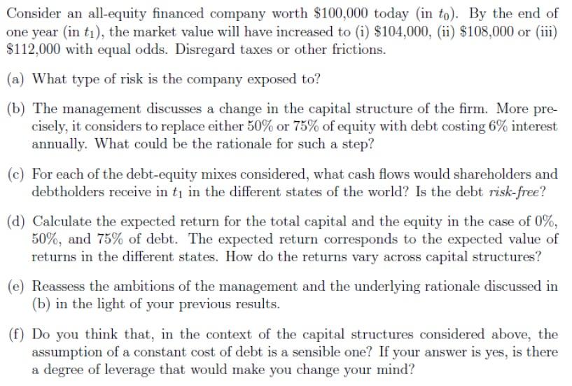 Consider an all-equity financed company worth $100,000 today (in to). By the end of one year (in tı), the market value will h