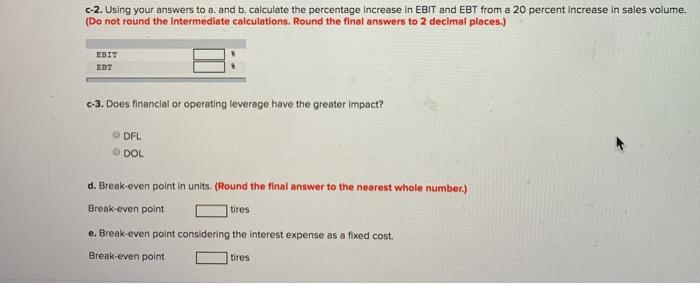 c-2. Using your answers to a. and b. calculate the percentage increase in EBIT and EBT from a 20 percent increase in sales vo