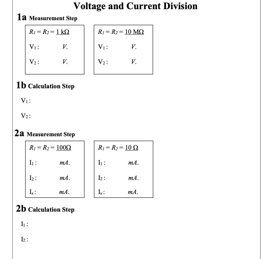 Voltage and Current Division la Measurement Step R1 = R2 = 1 k2 Ri= R2 = 10 M2 V1: V. Vi: V. V2: V. V2: V. 1b Calculation Ste