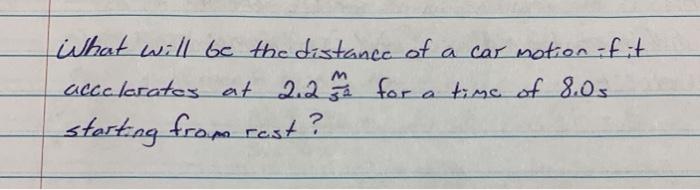 What will be the distance of a car motion if it accclarates at 2.27 for a time of 8.0 starting from rest? 