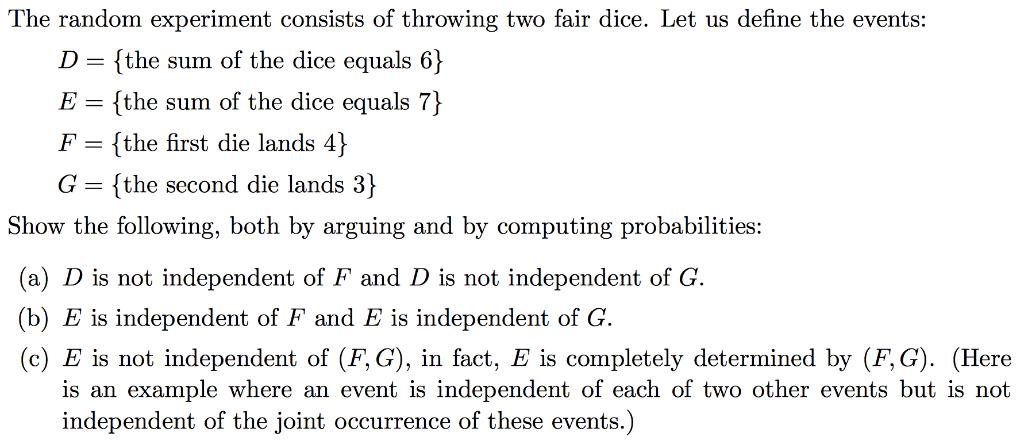 The random experiment consists of throwing two fair dice. Let us define the events:D the sum of the dice equals 6)E-the sum
