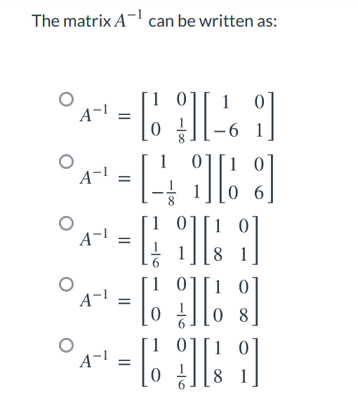 The matrix A-1 can be written as: 17=C16 [] -[41[:] A-1 0 A-1 1 8 1 1 0 1 0 A-1 = li 08 L -=[?][2] A-1 