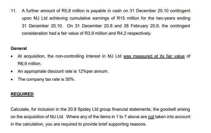 11. A further amount of R5,8 million is payable in cash on 31 December 20.10 contingent upon MJ Ltd achieving cumulative earn