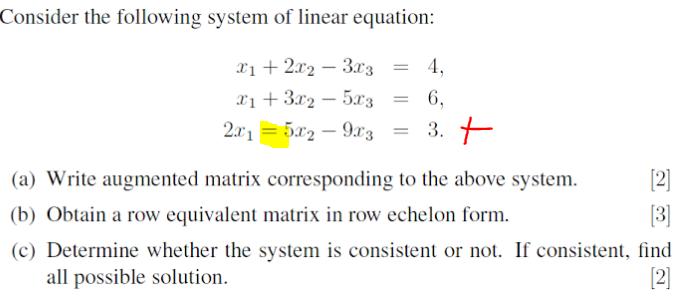 Consider the following system of linear equation: 21 + 2x2 – 3.03 21 +3.22 - 533 2x1 = 5x2 – 9.33 4, 6, 3. + (a) Write augmen