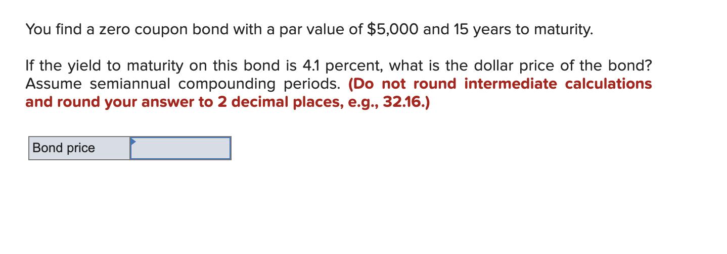 You find a zero coupon bond with a par value of $5,000 and 15 years to maturity. If the yield to maturity on this bond is 4.1