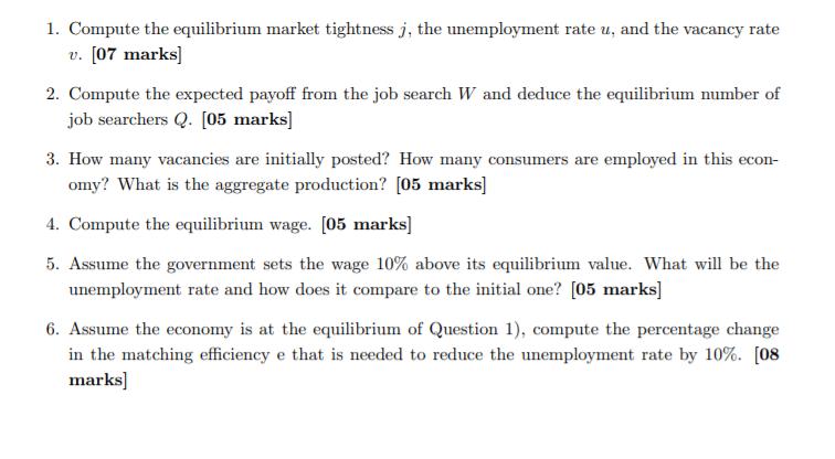 1. Compute the equilibrium market tightness j, the unemployment rate u, and the vacancy rate v. (07 marks) 2. Compute the exp