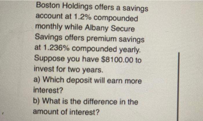 Boston Holdings offers a savings account at 1.2% compounded monthly while Albany Secure Savings offers premium savings at 1.2