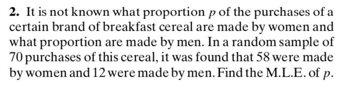 2. It is not known what proportion p of the purchases of a certain brand of breakfast cereal are made by women and what propo