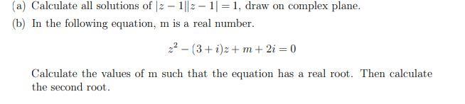 (a) Calculate all solutions of 2 - 1112-11 = 1, draw on complex plane. (b) In the following equation, m is a real number. 22 