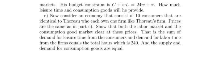 markets. His budget constraint is C+ wL = 24w +. How much leisure time and consumption goods will he provide.