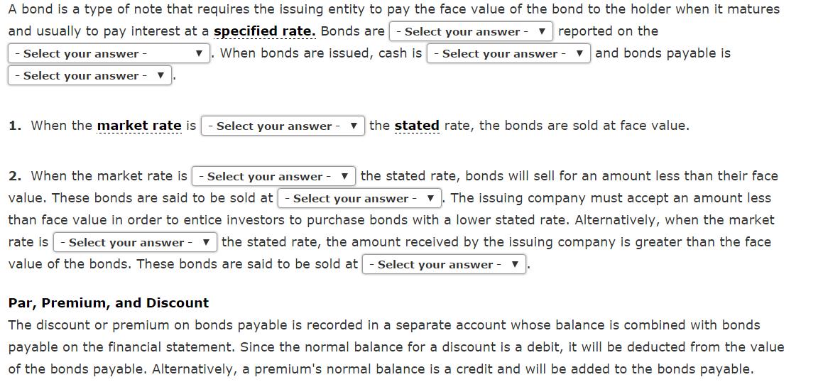 A bond is a type of note that requires the issuing entity to pay the face value of the bond to the holder