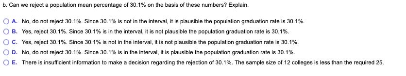 b. Can we reject a population mean percentage of 30.1% on the basis of these numbers? Explain. O A. No, do not reject 30.1%.