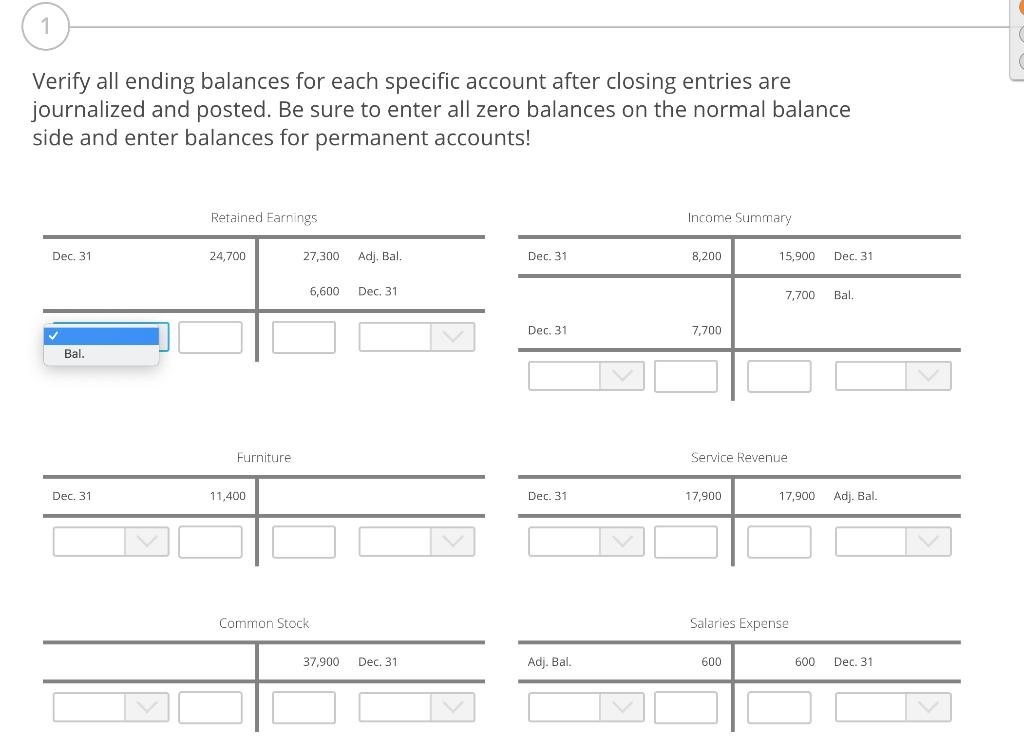 Verify all ending balances for each specific account after closing entries are journalized and posted. Be sure to enter all z