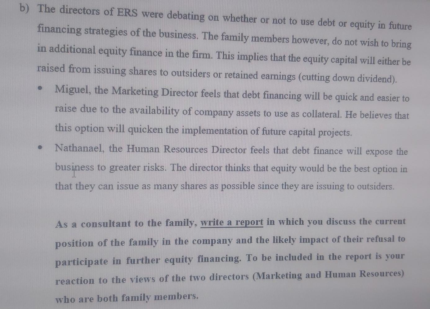 b) The directors of ERS were debating on whether or not to use debt or equity in future financing strategies of the business.