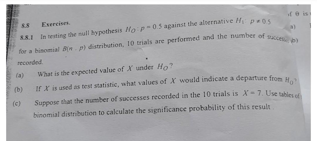 In testing the null hypothesis Ho: p = 0.5 against the alternative Hi: p=0.5 8.8 Exercises. of is 8.8.1 a) for a binomial B(n