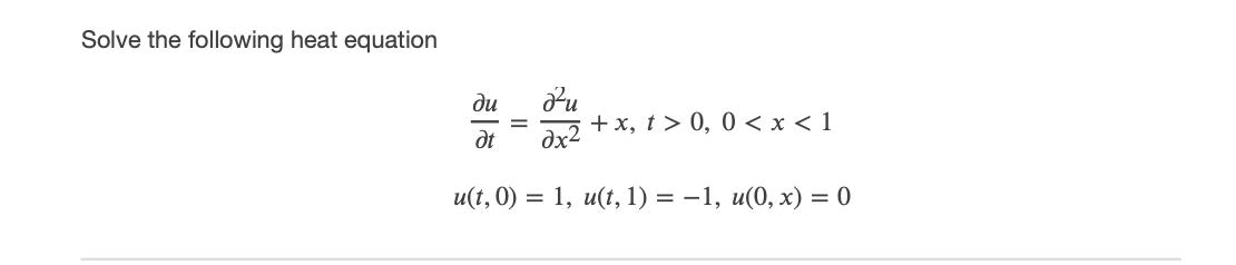 Solve the following heat equation du dt +x, t > 0, 0