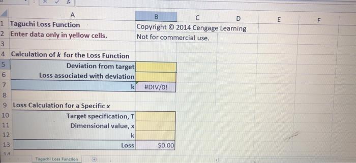 E FA Bс D1 Taguchi Loss Function Copyright © 2014 Cengage Learning 2 Enter data only in yellow cells. Not for commercial u